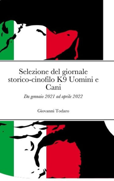Selezione Del Giornale Storico-Cinofilo K9 Uomini E Cani: Da Gennaio 2021 Ad Aprile 2022 (Italian Edition)