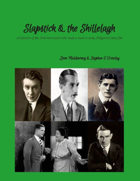 Slapstick And The Shillelagh: A Selection Of Forgotten Irish Born Actors Who Made A Mark In Early Hollywood Silent Film
