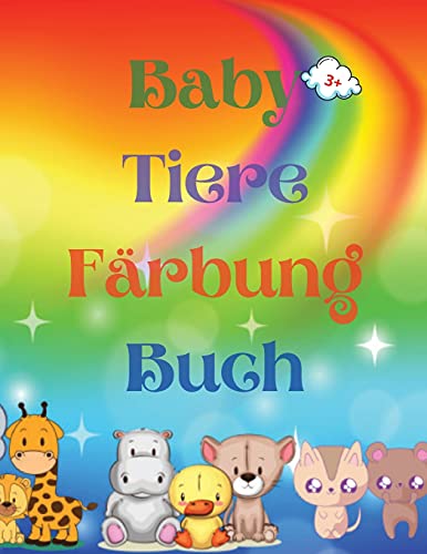 Baby Tiere F????Rbung Buch: Adorable Baby Animals Coloring Book Aged 3+ - Adorable And Super Cute Baby Woodland Animals - Animal Coloring Book: F????R ... F????R M????Dchen Und Jungen (German Edition)