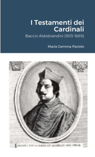 I Testamenti Dei Cardinali: Baccio Aldobrandini (1613-1665) (Italian Edition)