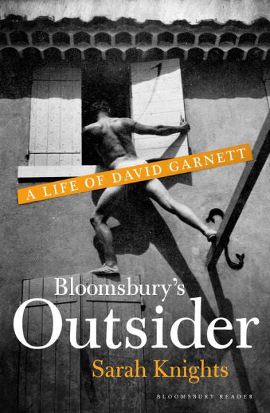 Bloomsbury's Outsider: A Life Of David Garnett