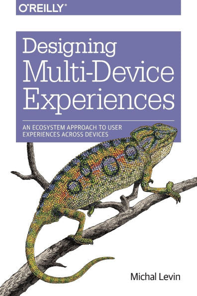 Designing Multi-Device Experiences: An Ecosystem Approach To User Experiences Across Devices