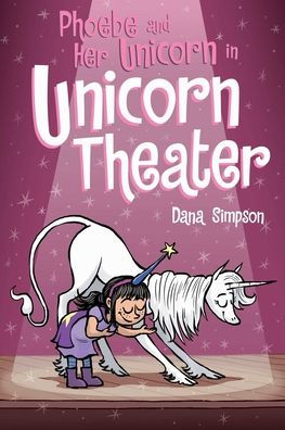 Phoebe And Her Unicorn In Unicorn Theater (Volume 8)