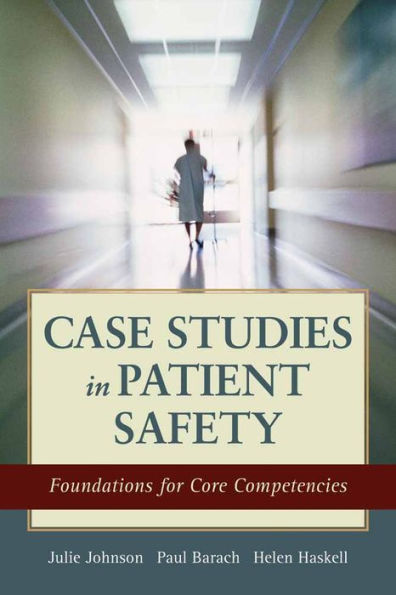 Case Studies In Patient Safety: Foundations For Core Competencies
