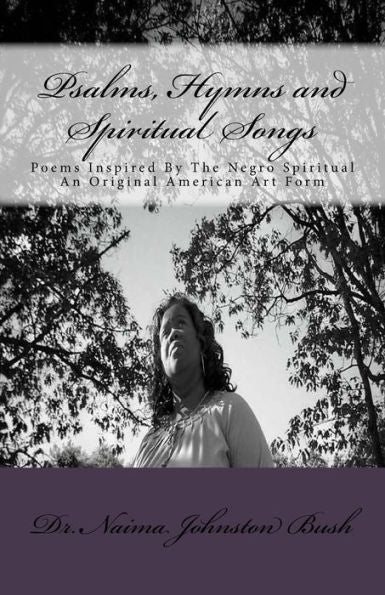 Psalms, Hymns And Spiritual Songs: Poems Inspired By The Negro Spiritual