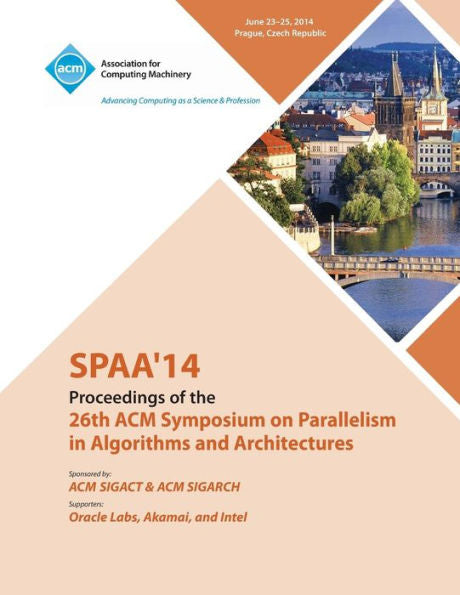 Spaa 14 26Th Acm Symposium On Parallelism In Algorithms And Architectures