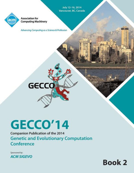 Companion Gecco 14 Vol 2- Genetic And Evolutionary Computing Conference