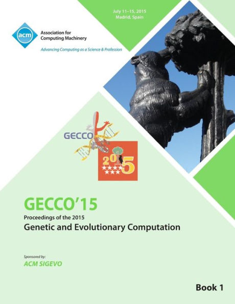 Gecco 15 2015 Genetic And Evolutionary Computation Conference Vol 1