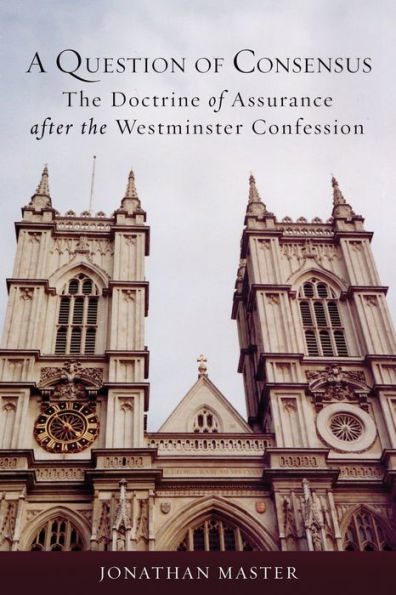 A Question Of Consensus: The Doctrine Of Assurance After The Westminster Confession