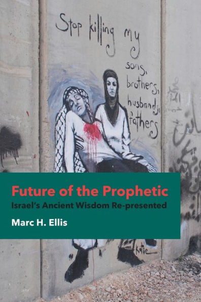 Future Of The Prophetic: Israel's Ancient Wisdom Re-Presented
