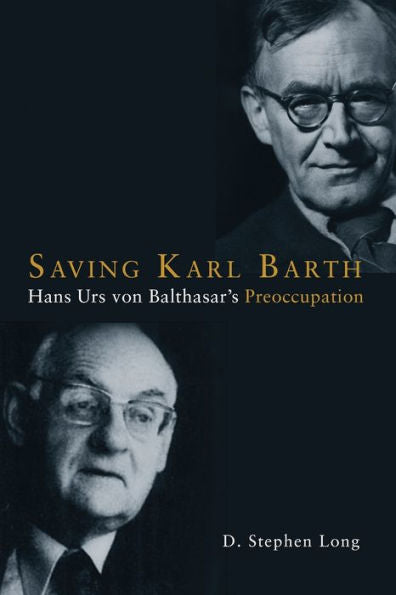 Saving Karl Barth: Hans Urs Von Balthasar's Preoccupation