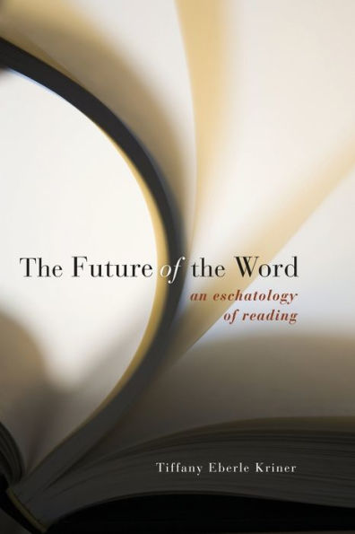 The Future Of The Word: An Eschatology Of Reading