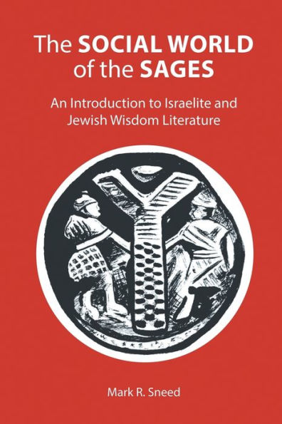 The Social World Of The Sages: An Introduction To Israelite And Jewish Wisdom Literature