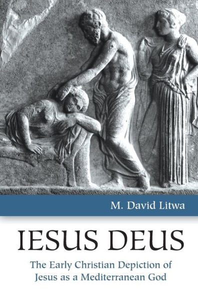 Iesus Deus: The Early Christian Depiction Of Jesus As A Mediterranean God