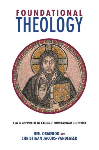 Foundational Theology: A New Approach To Catholic Fundamental Theology