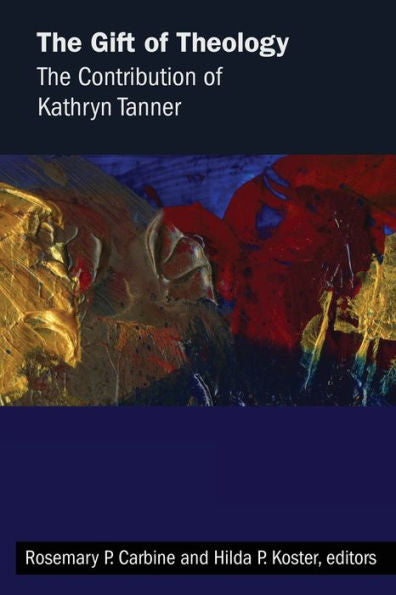 The Gift Of Theology: The Contribution Of Kathryn Tanner