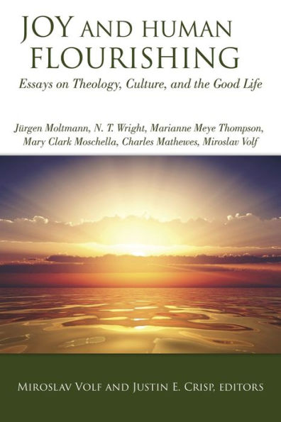 Joy And Human Flourishing: Essays On Theology, Culture, And The Good Life