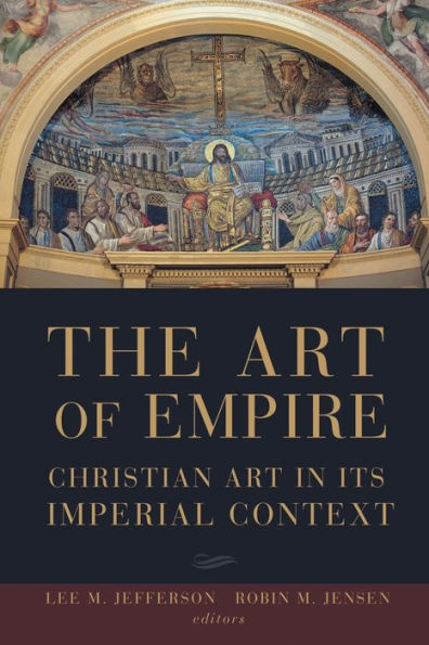 The Art Of Empire: Christian Art In Its Imperial Context