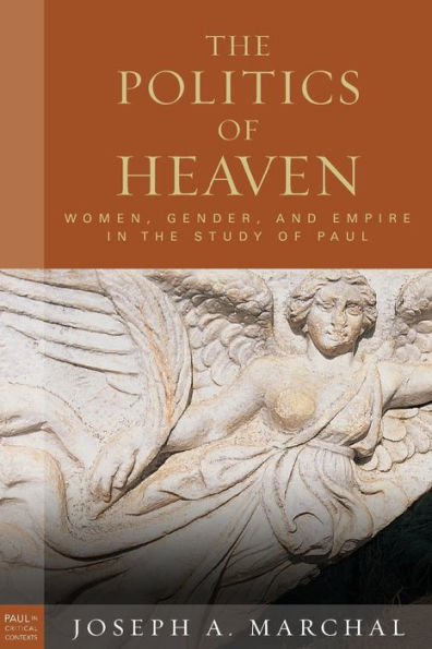 The Politics Of Heaven: Women, Gender, And Empire In The Study Of Paul (Paul In Critical Contexts)