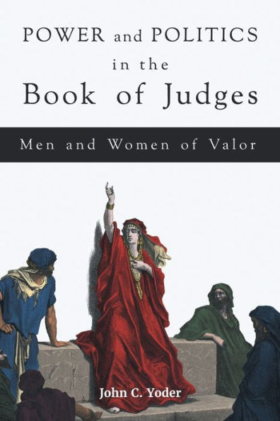 Power And Politics In The Book Of Judges: Men And Women Of Valor