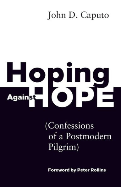 Hoping Against Hope: Confessions Of A Postmodern Pilgrim