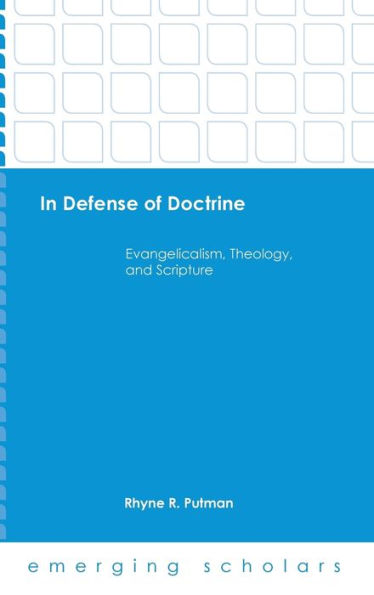 In Defense Of Doctrine: Evangelicalism, Theology, And Scripture (Emerging Scholars)