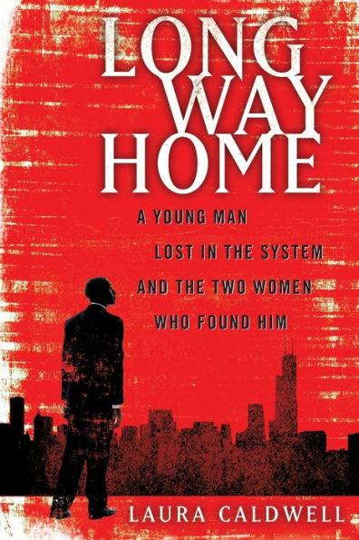 Long Way Home: A Young Man Lost In The System And The Two Women Who Found Him