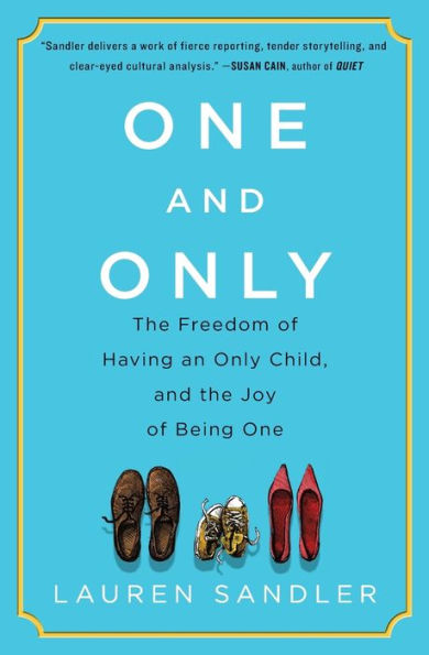 One And Only: The Freedom Of Having An Only Child, And The Joy Of Being One