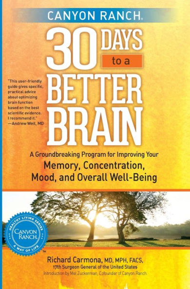Canyon Ranch 30 Days To A Better Brain: A Groundbreaking Program For Improving Your Memory, Concentration, Mood, And Overall Well-Being