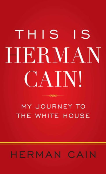 This Is Herman Cain!: My Journey To The White House
