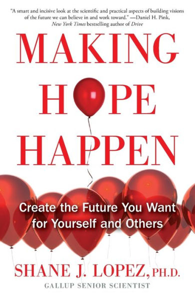 Making Hope Happen: Create The Future You Want For Yourself And Others