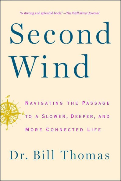 Second Wind: Navigating The Passage To A Slower, Deeper, And More Connected Life