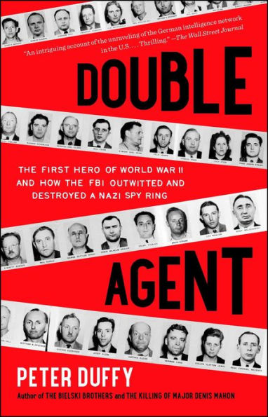 Double Agent: The First Hero Of World War Ii And How The Fbi Outwitted And Destroyed A Nazi Spy Ring