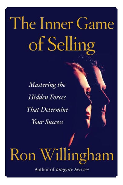 The Inner Game Of Selling: Mastering The Hidden Forces That Determine Your Success