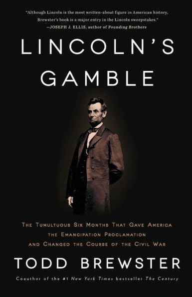 Lincoln's Gamble: The Tumultuous Six Months That Gave America The Emancipation Proclamation And Changed The Course Of The Civil War