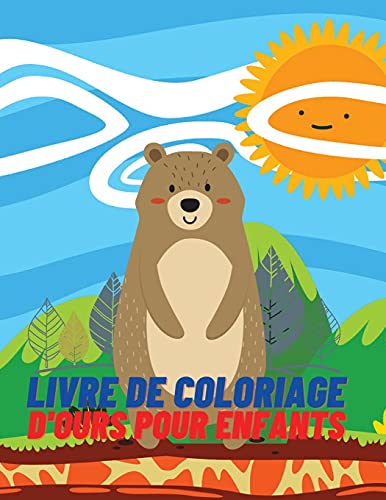 Livre De Coloriage D'Ours Pour Les Enfants: Livre D'Activit????S Et De Coloriage Pour Les Filles Et Les Gar????Ons ????G????S De 4 ???? 8 Ans. (French Edition)