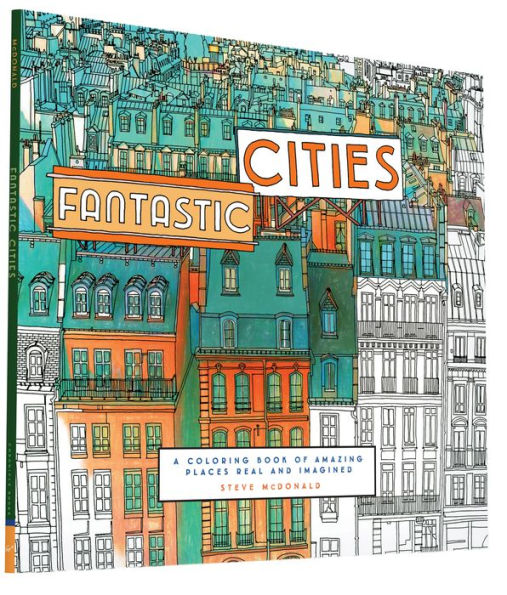 Fantastic Cities: A Coloring Book Of Amazing Places Real And Imagined (Adult Coloring Books, City Coloring Books, Coloring Books For Adults)