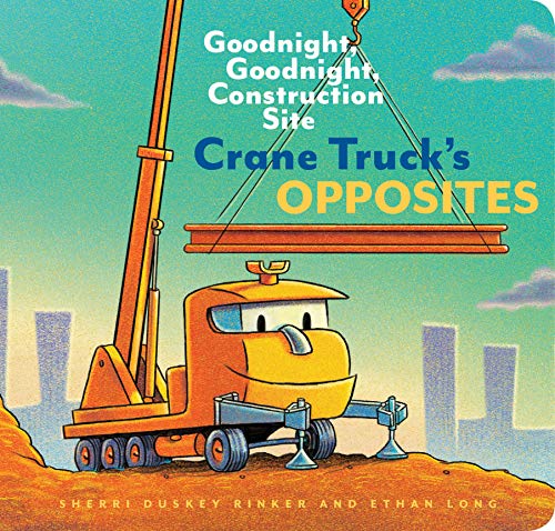 Crane Truck's Opposites: Goodnight, Goodnight, Construction Site (Educational Construction Truck Book For Preschoolers, Vehicle And Truck Themed Board Book For 5 To 6 Year Olds, Opposite Book)