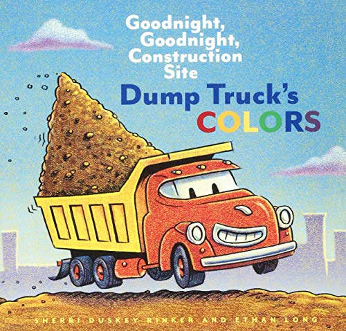 Dump Truck's Colors: Goodnight, Goodnight, Construction Site (Children?????s Concept Book, Picture Book, Board Book For Kids)