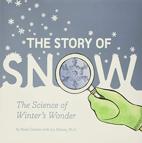 The Story Of Snow: The Science Of Winter's Wonder (Weather Books For Kids, Winter Children's Books, Science Kids Books)