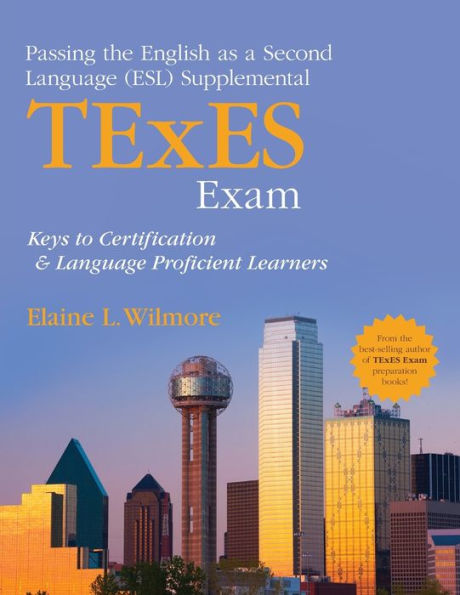 Passing The English As A Second Language (Esl) Supplemental Texes Exam: Keys To Certification And Language Proficient Learners
