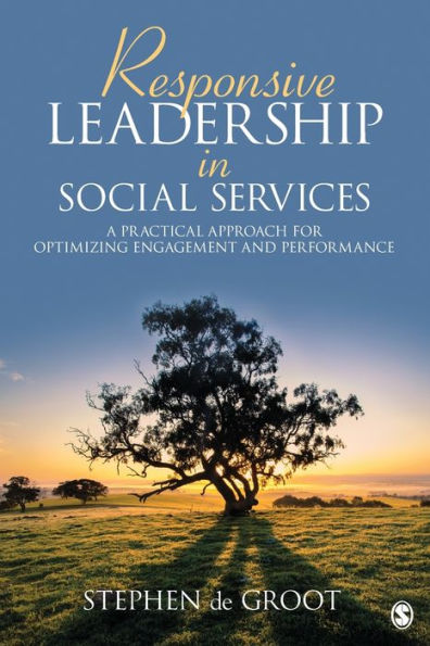 Responsive Leadership In Social Services: A Practical Approach For Optimizing Engagement And Performance