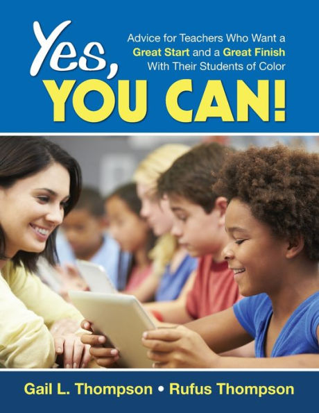 Yes, You Can!: Advice For Teachers Who Want A Great Start And A Great Finish With Their Students Of Color