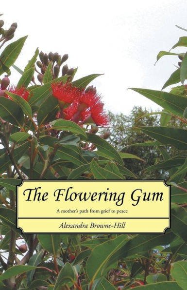 The Flowering Gum: A Mother's Path From Grief To Peace