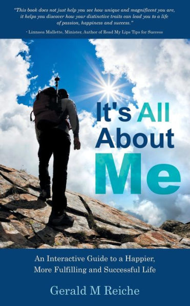 It's All About Me: An Interactive Guide To A Happier, More Fulfilling And Successful Life