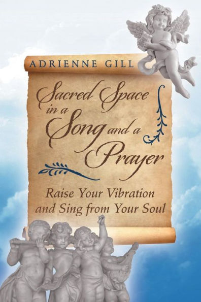 Sacred Space In A Song And A Prayer: Raise Your Vibration And Sing From Your Soul