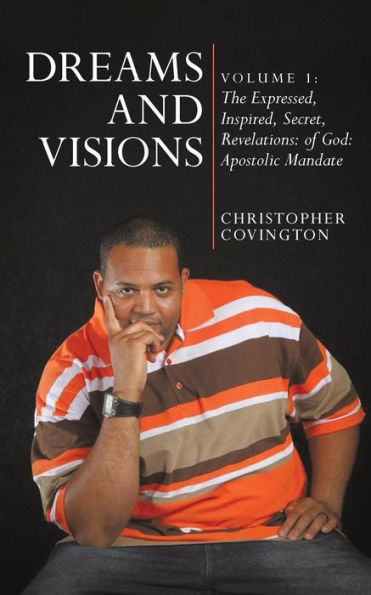 Dreams And Visions: Volume 1: The Expressed, Inspired, Secret, Revelations: Of God:: Apostolic Mandate (Dreams And Visions, 1)