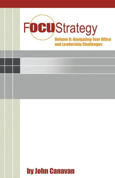 Focustrategy Vol. Ii: Navigating Your Office And Leadership Challenges