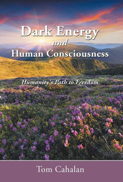 Dark Energy And Human Consciousness: Humanity's Path To Freedom
