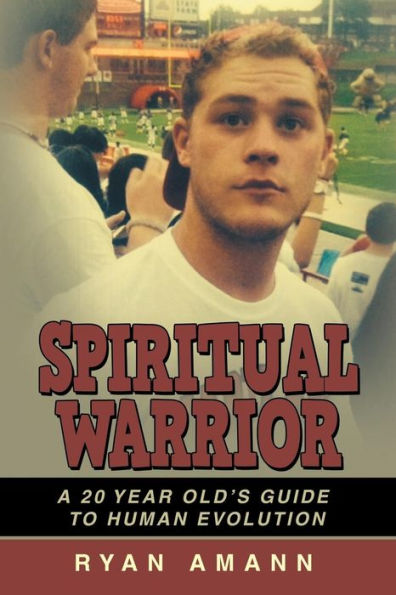 Spiritual Warrior: A 20 Year Old's Guide To Human Evolution